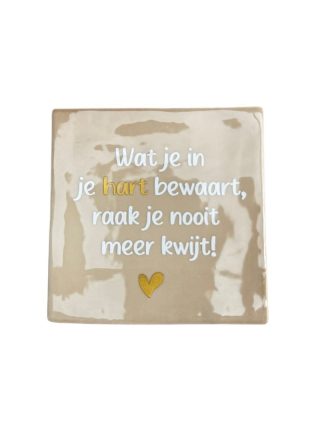 Wat je in je hart bewaart, raak je nooit meer kwijt! (Witte tekst)