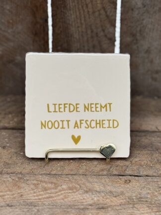 Liefde neemt nooit afscheid tegeltje