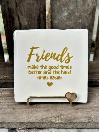Tegeltje Friends make the good times better