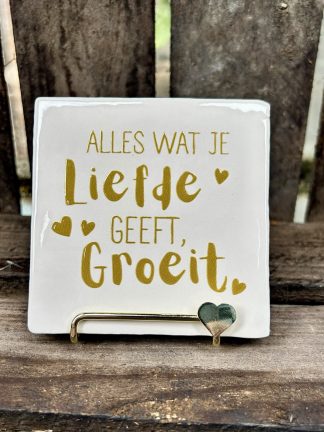 Tegeltje Alles wat je liefde geeft groeit (beige)
