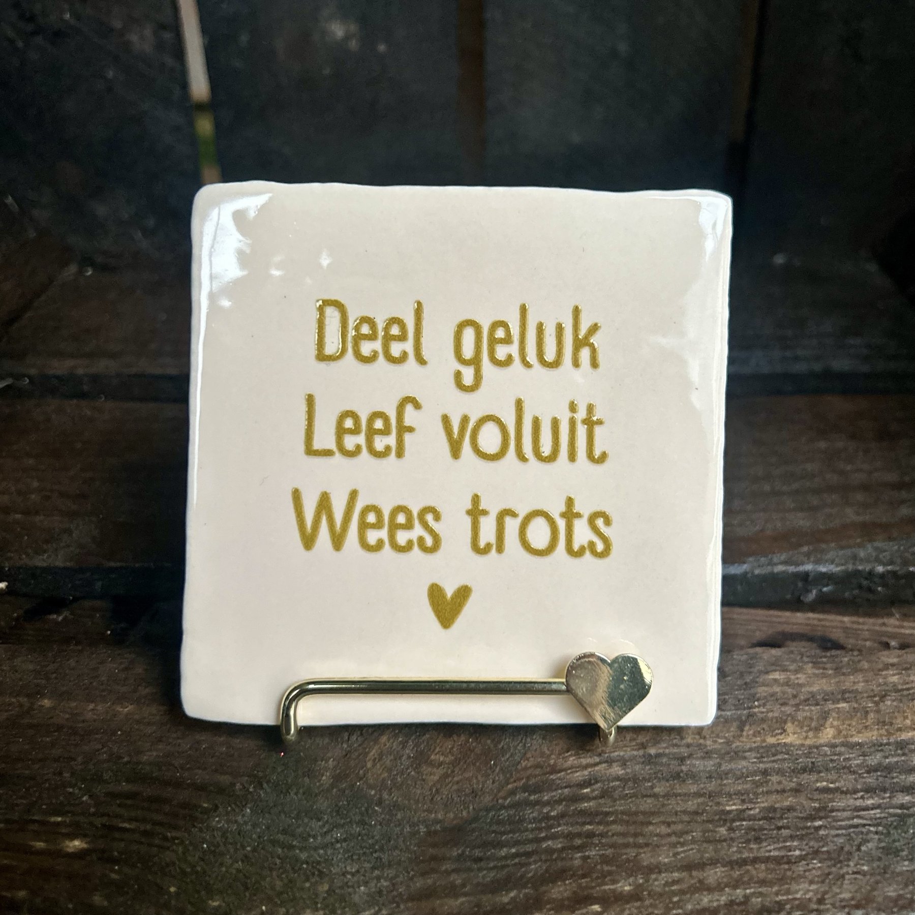 Tegeltje Deel geluk, Leef voluit, Wees trots (beige)
