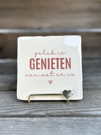 Tegeltje Geluk is genieten van wat er is