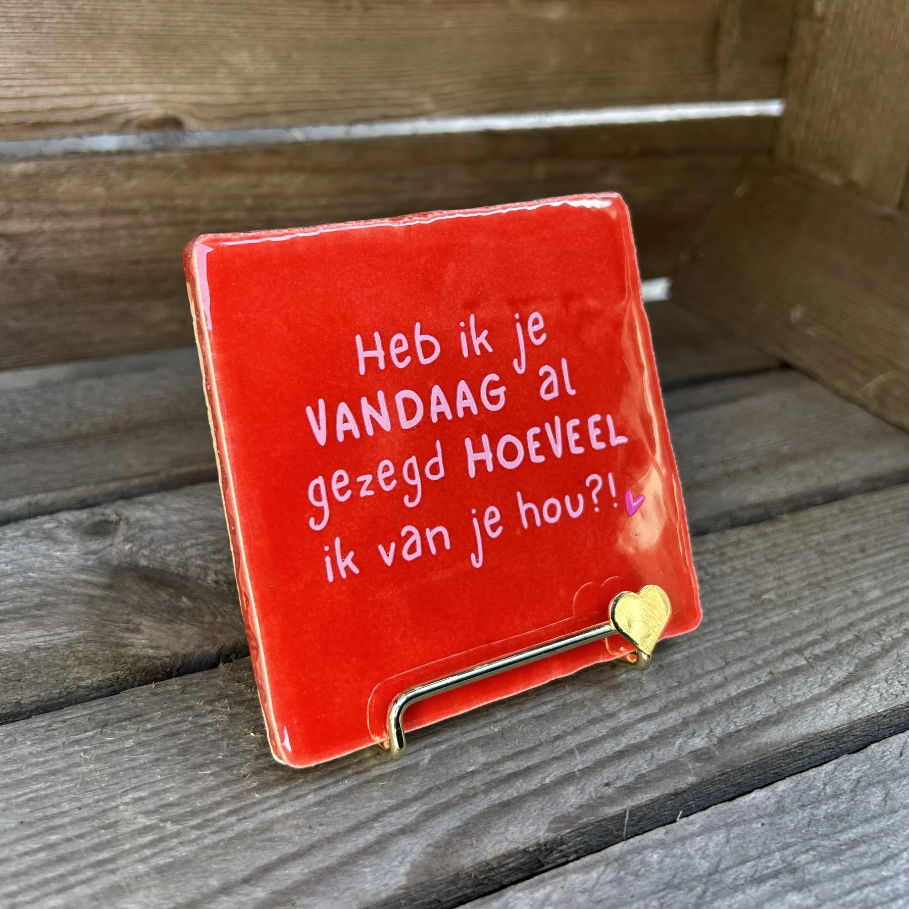 Tegeltje Heb ik je vandaag al gezegd hoeveel ik van je hou?! Rood - Afbeelding 3