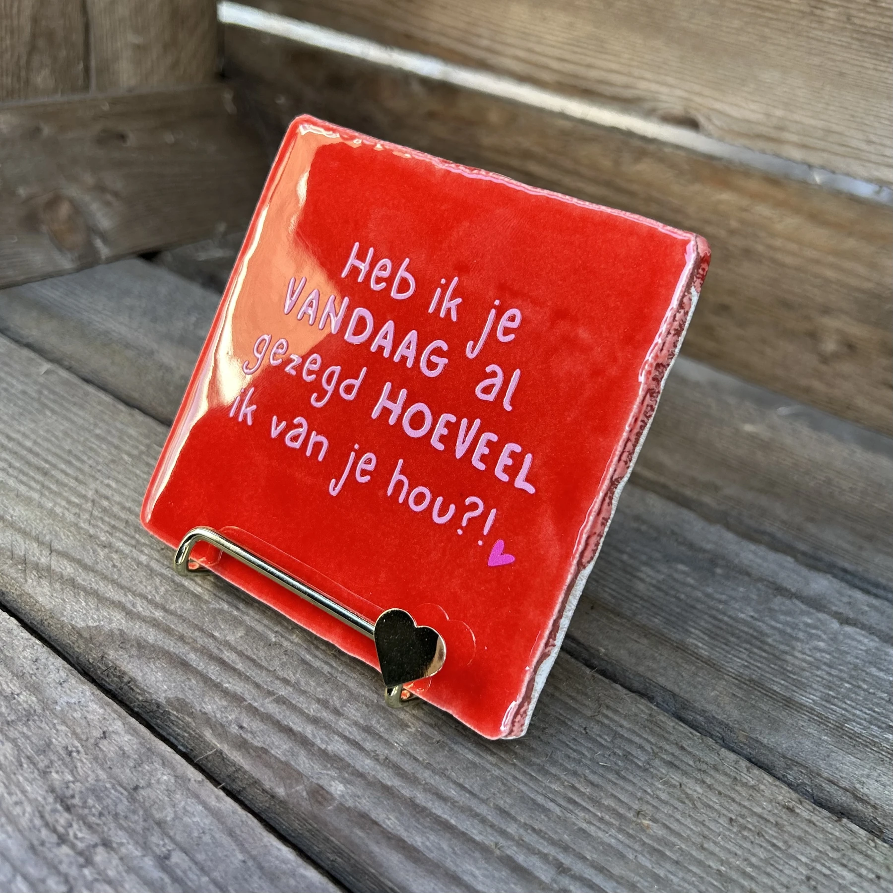 Tegeltje Heb ik je vandaag al gezegd hoeveel ik van je hou?! Rood - Afbeelding 2